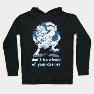 don't be afraid of your desires Hoodie